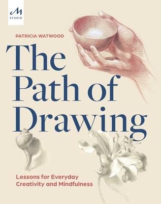 The Path of Drawing: Lessons for Everyday Creativity and Mindfulness