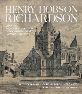 Henry Hobson Richardson: Drawings from the Collection of Houghton Library, Harvard University