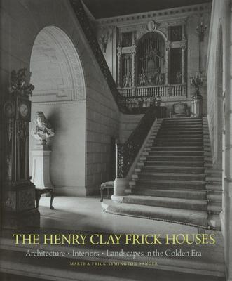 The Henry Clay Frick Houses: Architecture, Interiors, Landscapes in the Golden Era