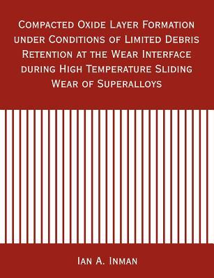 Compacted Oxide Layer Formation under Conditions of Limited Debris Retention at the Wear Interface during High Temperature Sliding Wear of Superalloys Subscription