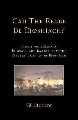 Can The Rebbe Be Moshiach?: Proofs from Gemara, Midrash, and Rambam that the Rebbe zt"l cannot be Moshiach