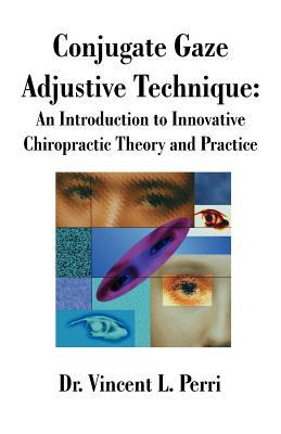 Conjugate Gaze Adjustive Technique: An Introduction to Innovative Chiropractic Theory and Practice