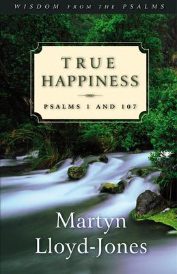 True Happiness: Psalms 1 and 107