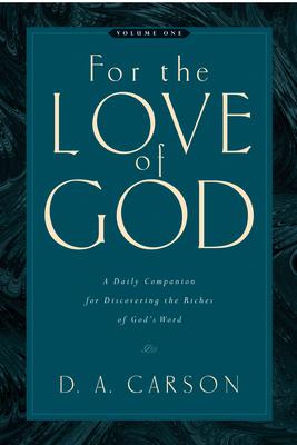 For the Love of God: A Daily Companion for Discovering the Riches of God's Word (Vol. 1) Volume 1