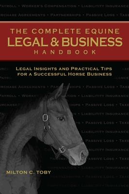 The Complete Equine Legal and Business Handbook: Legal Insights and Practical Tips for a Successful Horse Business