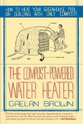 Compost-Powered Water Heater: How to Heat Your Water, Greenhouse, or Building with Only Compost