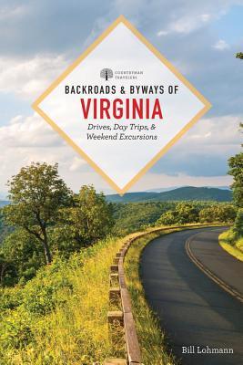 Backroads & Byways of Virginia: Drives, Day Trips, and Weekend Excursions