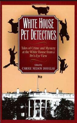 White House Pet Detectives: Tales of Crime and Mysteryat the White House from a Pet's-Eye View