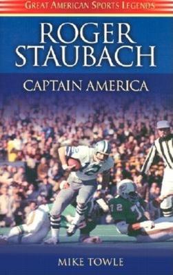 Roger Staubach: Captain America