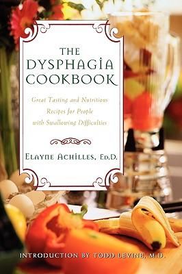 The Dysphagia Cookbook: Great Tasting and Nutritious Recipes for People with Swallowing Difficulties