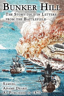 Bunker Hill: The Story Told In Letters From The Battlefield