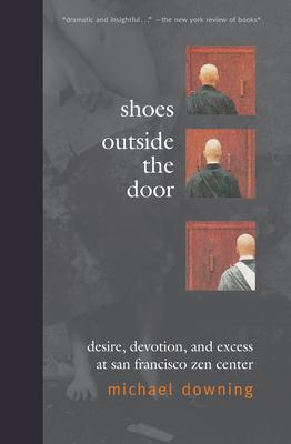 Shoes Outside the Door: Desire, Devotion, and Excess at San Francisco Zen Center