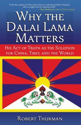 Why the Dalai Lama Matters: His Act of Truth as the Solution for China, Tibet, and the World Subscription