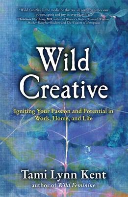 Wild Creative: Igniting Your Passion and Potential in Work, Home, and Life