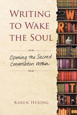 Writing to Wake the Soul: Opening the Sacred Conversation Within