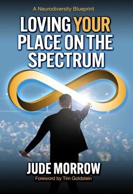 Loving Your Place on the Spectrum: A Neurodiversity Blueprint