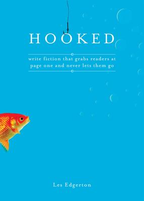 Hooked: Write Fiction That Grabs Readers at Page One & Never Lets Them Go