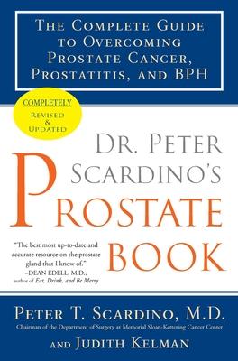 Dr. Peter Scardino's Prostate Book: The Complete Guide to Overcoming Prostate Cancer, Prostatitis, and BPH