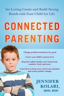 Connected Parenting: Set Loving Limits and Build Strong Bonds with Your Child for Life