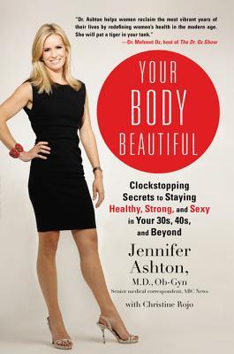 Your Body Beautiful: Clockstopping Secrets to Staying Healthy, Strong, and Sexy in Your 30s, 40s, and Beyond