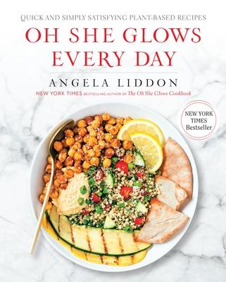 Oh She Glows Every Day: Quick and Simply Satisfying Plant-Based Recipes: A Cookbook