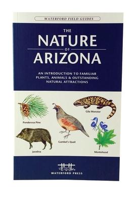 The Nature of Arizona: An Introduction to Familiar Plants, Animals & Outstanding Natural Attractions