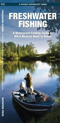 Freshwater Fishing: A Folding Guide to What Novices Need to Know