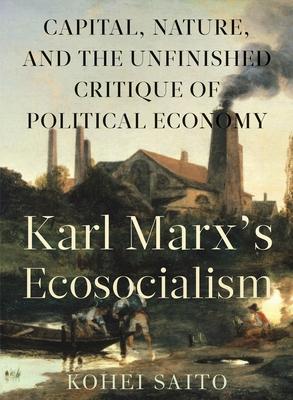 Karl Marx (Tm)S Ecosocialism: Capital, Nature, and the Unfinished Critique of Political Economy