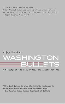 Washington Bullets: A History of the Cia, Coups, and Assassinations