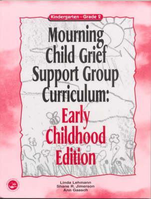 Mourning Child Grief Support Group Curriculum: Early Childhood Edition: Kindergarten - Grade 2