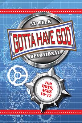 52 Week Gotta Have God Devotional: For Boys Ages 10-12