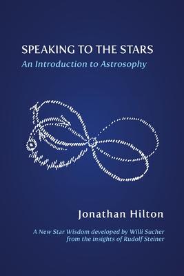 Speaking to the Stars: An Introduction to Astrosophy