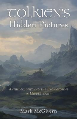 Tolkien's Hidden Pictures: Anthroposophy and the Enchantment in Middle-Earth