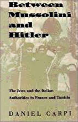 Between Mussolini and Hitler: The Jews and the Italian Authorities in France and Tunisia Subscription