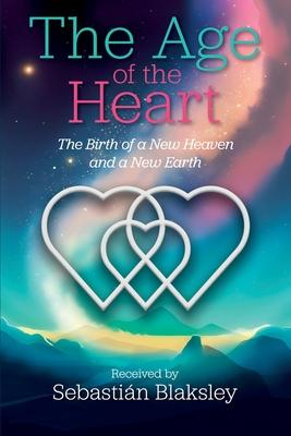 The Age of the Heart: The Birth of a New Heaven and a New Earth