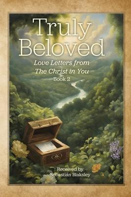 Truly Beloved: Love Letters from the Christ in You