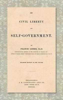 On Civil Liberty and Self-Government (1859): Enlarged edition in one volume