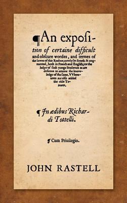 An Exposition of Certaine Difficult and Obscure Wordes, and Termes of the Lawes of this Realme: Newly Set Foorth & Augmented, Both in French and Engli Subscription