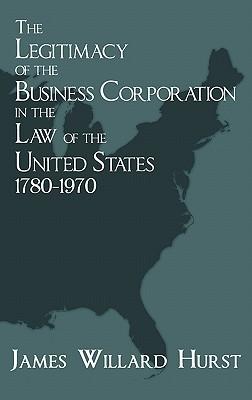 The Legitimacy of the Business Corporation in the Law of the United States, 1780-1970