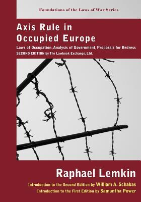 Axis Rule in Occupied Europe: Laws of Occupation, Analysis of Government, Proposals for Redress. Second Edition by the Lawbook Exchange, Ltd.