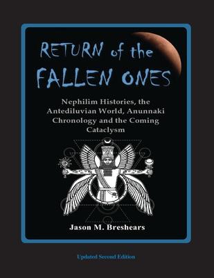 Return of the Fallen Ones: Nephilim Histories, the Antediluvian World, Anunnaki Chronology and the Coming Cataclysm