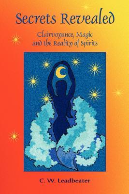 Secrets Revealed: Clairvoyance, Magic and the Reality of Spirits