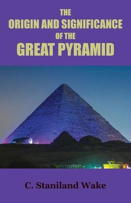 The Origin and Significance of the Great Pyramid