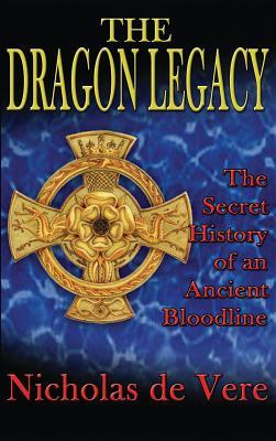 The Dragon Legacy: The Secret History of an Ancient Bloodline