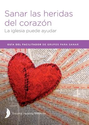 Sanar las heridas del corazn - Facilitator Guide