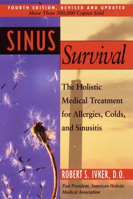 Sinus Survival: The Holistic Medical Treatment for Sinusitis, Allergies, and Colds