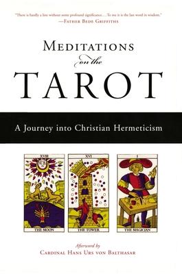 Meditations on the Tarot: A Journey Into Christian Hermeticism