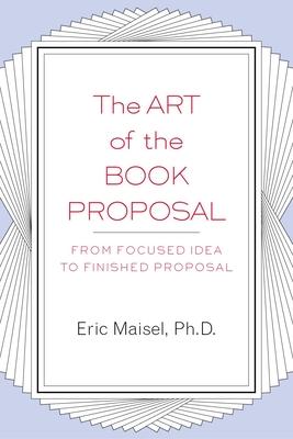 The Art of the Book Proposal: From Focused Idea to Finished Proposal