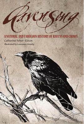 Ravensong: A Natural and Fabulous History of Ravens and Crows