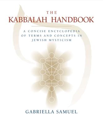 The Kabbalah Handbook: A Concise Encyclopedia of Terms and Concepts in Jewish Mysticism